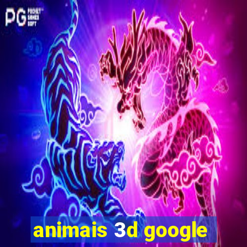 animais 3d google